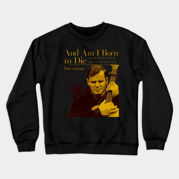 And Am I Born to Die Crewneck Sweatshirt by Nana On Here